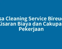 Jasa Cleaning Service Bireuen: Kisaran Biaya dan Cakupan Pekerjaan