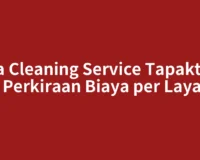 Jasa Cleaning Service Tapaktuan dan Perkiraan Biaya per Layanan