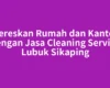 Bereskan Rumah dan Kantor dengan Jasa Cleaning Service Lubuk Sikaping