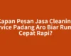 Kapan Pesan Jasa Cleaning Service Padang Aro Biar Rumah Cepat Rapi?