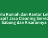 Perlu Rumah dan Kantor Lebih Rapi? Jasa Cleaning Service Sabang dan Kisarannya