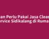 Kapan Perlu Pakai Jasa Cleaning Service Sidikalang di Rumah?