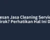 Pesan Jasa Cleaning Service Sipirok? Perhatikan Hal Ini Dulu