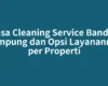 Jasa Cleaning Service Bandar Lampung dan Opsi Layanannya per Properti