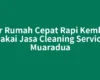 Agar Rumah Cepat Rapi Kembali, Pakai Jasa Cleaning Service Muaradua
