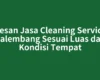 Pesan Jasa Cleaning Service Palembang Sesuai Luas dan Kondisi Tempat