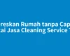 Bereskan Rumah tanpa Capek Pakai Jasa Cleaning Service Tais